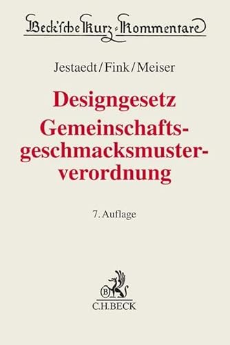 Designgesetz, Gemeinschaftsgeschmacksmusterverordnung: Gesetz über den rechtlichen Schutz von Design, Verordnung (EG) Nr. 6/2002 über das Gemeinschaftsgeschmacksmuster (Beck'sche Kurz-Kommentare) von Beck C. H.