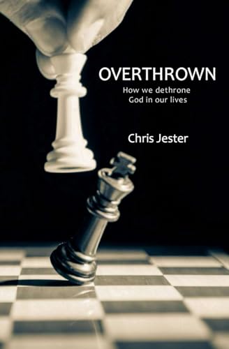 Overthrown: How we Dethrone God in our Lives von Independently published