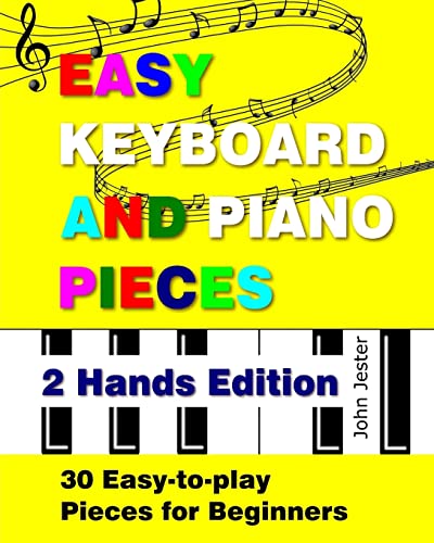 Easy Keyboard and Piano Pieces - 2 Hands Edition: 30 Easy-to-play Pieces for Beginners von CREATESPACE