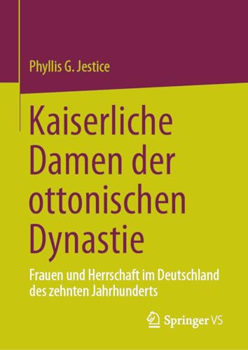 Kaiserliche Damen der ottonischen Dynastie: Frauen und Herrschaft im Deutschland des zehnten Jahrhunderts Kaiserliche Damen der ottonischen Dynastie: Frauen und Herrschaft im Deutschland des zehnten Jahrhunderts