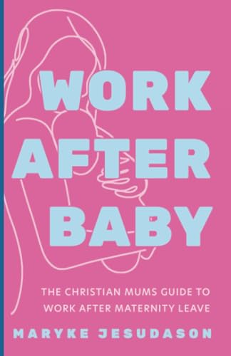 Work After Baby: The Christian Mums Guide to Work After Maternity Leave von Resource Publications