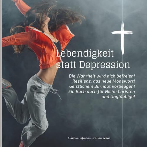 Lebendigkeit statt Depression - Die Wahrheit wird dich befreien!: Ein Buch für Christen und Nicht-Christen - 91 Seiten - quadratisch