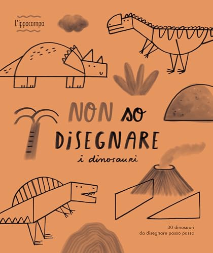 Non so disegnare i dinosauri. Ediz. illustrata von L'Ippocampo