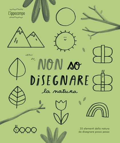 Non so disegnare la natura. Ediz. illustrata von L'Ippocampo