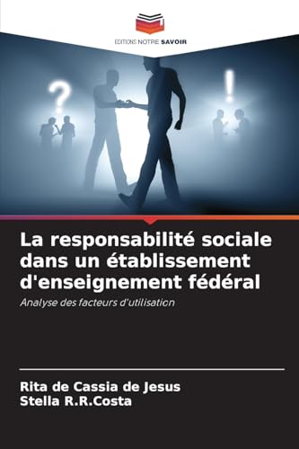 La responsabilité sociale dans un établissement d'enseignement fédéral: Analyse des facteurs d'utilisation von Editions Notre Savoir