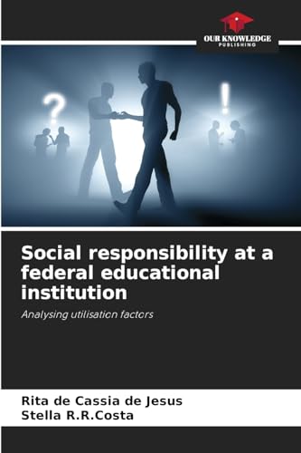 Social responsibility at a federal educational institution: Analysing utilisation factors von Our Knowledge Publishing