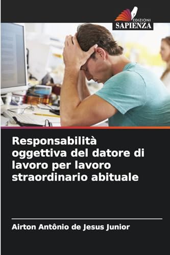 Responsabilità oggettiva del datore di lavoro per lavoro straordinario abituale von Edizioni Sapienza
