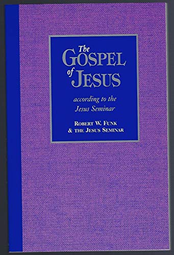 The Gospel of Jesus: According to the Jesus Seminar The Gospel of Jesus: According to the Jesus Seminar