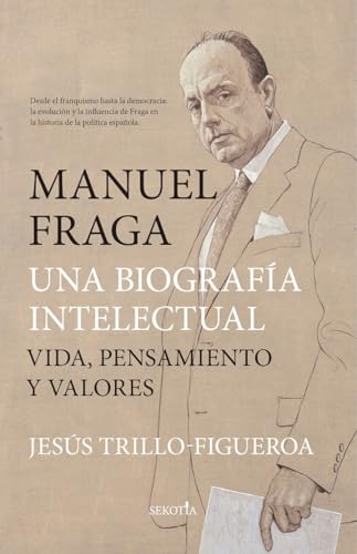 Manuel Fraga, una biografía intelectual: Vida, pensamiento y valores (Biblioteca de Historia) von Almuzara