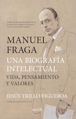 Manuel Fraga, una biografía intelectual: Vida, pensamiento y valores (Biblioteca de Historia)