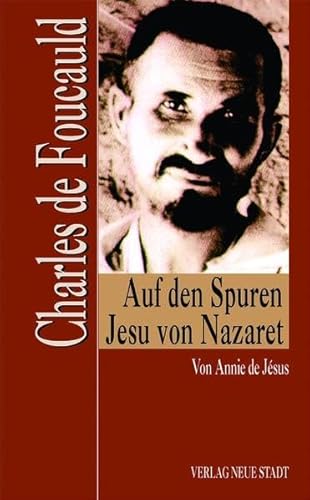 Charles de Foucauld: Auf den Spuren Jesu von Nazaret (Zeugen unserer Zeit) von Neue Stadt Verlag GmbH