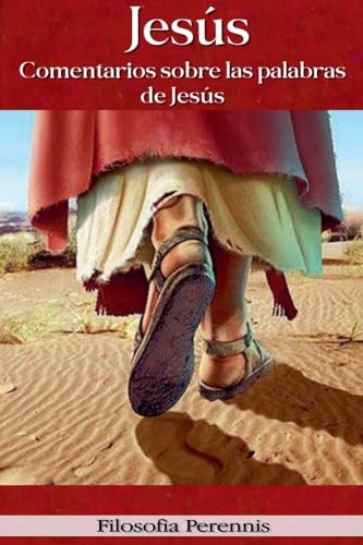 Jesús: Comentarios sobre las palabras de Jesús Jesús: Comentarios sobre las palabras de Jesús von Filosofía Perennis
