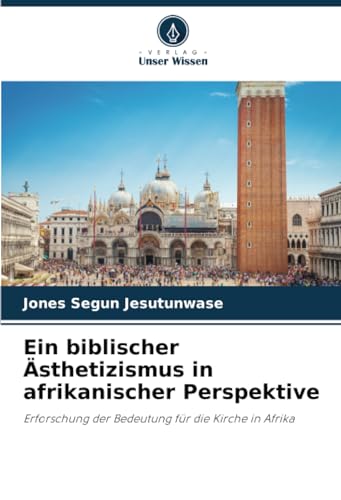 Ein biblischer Ästhetizismus in afrikanischer Perspektive: Erforschung der Bedeutung für die Kirche in Afrika
