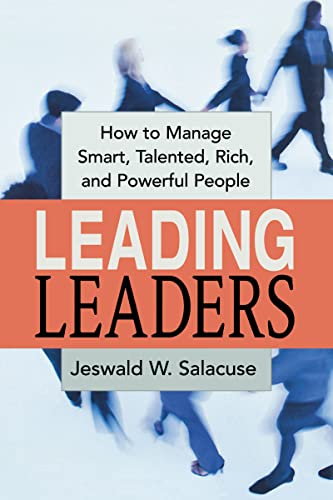 Leading Leaders: How to Manage Smart, Talented, Rich, and Powerful People