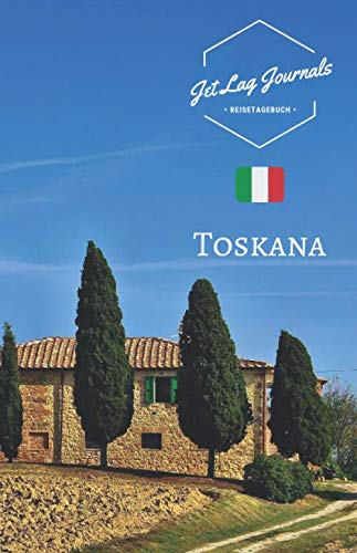 JetLagJournals • Reisetagebuch Toskana: Reisetagebuch zum Selberschreiben, Selbstgestalten und Ausfüllen für die Italien Reise von Independently published