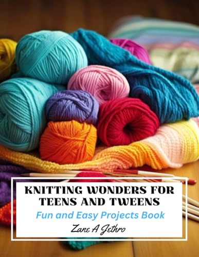 Knitting Wonders for Teens and Tweens: Fun and Easy Projects Book von Independently published