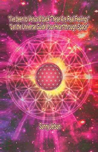 *I’ve been to Venus & back*These Are Real Feelings*Let the Universe Guide Your Heart*through Space*