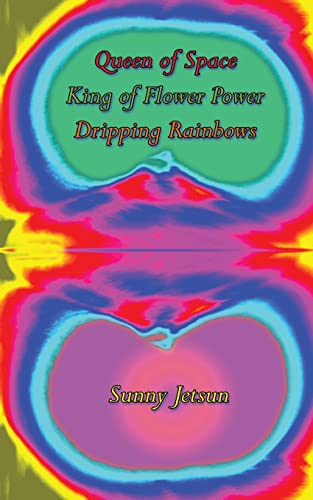 Queen of Space * King of Flower Power * Dripping Rainbows