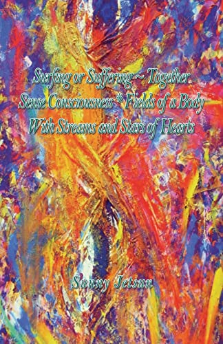 Surfing or Suffering ~ Together Sense * Consciousness Fields of a Body With Streams and Stars of Hearts Surfing or Suffering ~ Together Sense * Consciousness Fields of a Body With Streams and Stars of Hearts von Sunny Jetsun