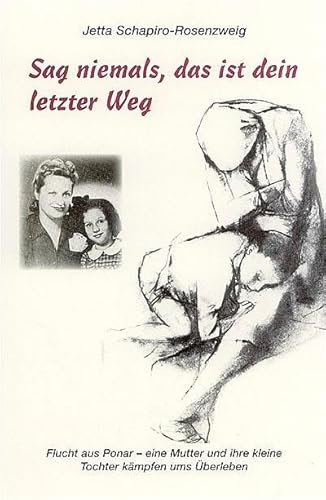 Sag niemals, das ist dein letzter Weg: Flucht aus Ponar - Eine Mutter und ihre kleine Tochter kämpfen ums Überleben von Rhein-Mosel-Verlag