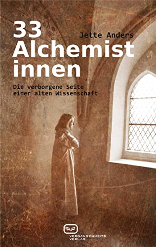 33 Alchemistinnen: Die verborgene Seite einer alten Wissenschaft von Vergangenheitsverlag