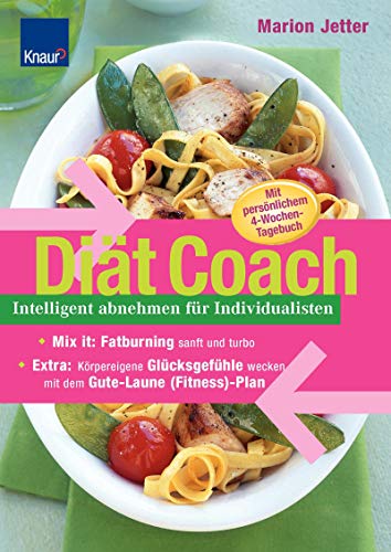 Diät Coach: Intelligent abnehmen für Individualisten; Mix it: Fatburning sanft oder turbo; EXTRA: Körpereigene Glücksgefühle wecken mit dem Gute-Laune-(Fitness)Plan
