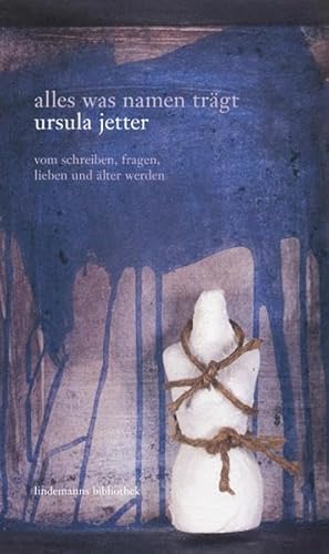 alles was namen trägt: vom schreiben, fragen, lieben und älter werden (Lindemanns Bibliothek)