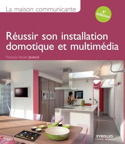 La maison communicante: Réussir son installation domotique et multimédia. von EYROLLES