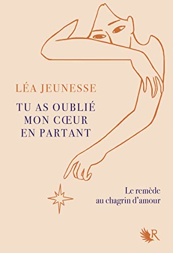 Tu as oublié mon coeur en partant: Le remède au chagrin d'amour