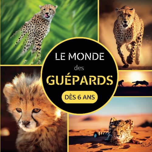 Le Monde des Guépards: Livre documentaire animalier sur les guépards pour les enfants dès 6 ans