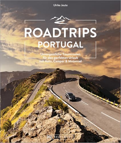 Reiseführer Portugal – Roadtrips Portugal: Unvergessliche Traumrouten für den perfekten Urlaub mit Auto, Camper & Motorrad von Bruckmann Verlag GmbH