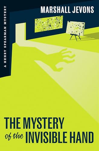 The Mystery of the Invisible Hand: A Henry Spearman Mystery von Princeton University Press