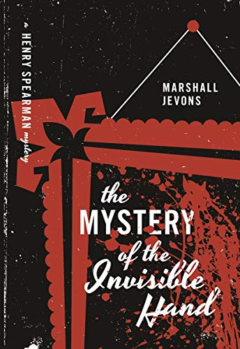 The Mystery of the Invisible Hand: A Henry Spearman Mystery von Princeton University Press