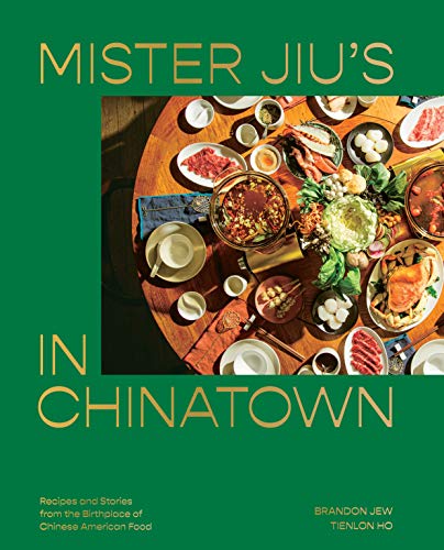 Mister Jiu's in Chinatown: Recipes and Stories from the Birthplace of Chinese American Food [A Cookbook] von Ten Speed Press