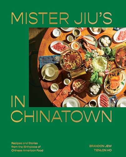 Mister Jiu's in Chinatown: Recipes and Stories from the Birthplace of Chinese American Food [A Cookbook] von Ten Speed Press