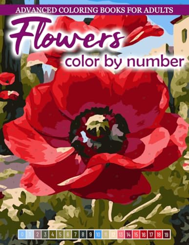 Advanced Coloring Books for Adults: Color by Number: Flowers Advanced Coloring Books for Adults: Color by Number: Flowers