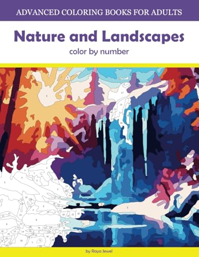Advanced Coloring Books for Adults: Nature And Landscapes Color by Number Advanced Coloring Books for Adults: Nature And Landscapes Color by Number