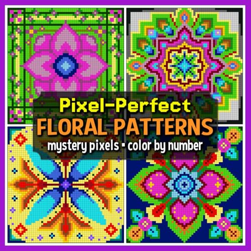 Pixel-Perfect Floral Patterns Mystery Pixels Color by Number: Mindful Patterns Coloring Book for Adults and Teens (Mystery Mosaic Coloring Books) von Independently published