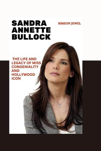 Sandra Annette Bullock: The Inspiring Life and legacy of Miss Congeniality and Hollywood Icon (Biography of Actors and Actresses (ENTERTAINERS)) von Independently published