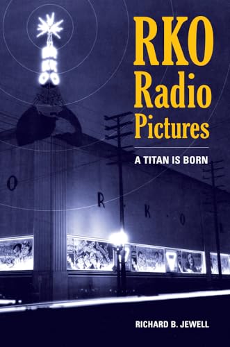 RKO Radio Pictures: A Titan Is Born von University of California Press