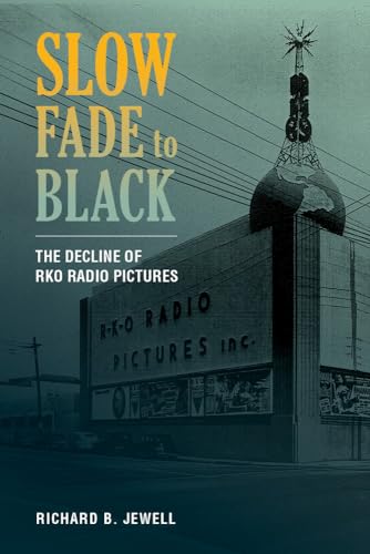 Slow Fade to Black: The Decline of RKO Radio Pictures von University of California Press