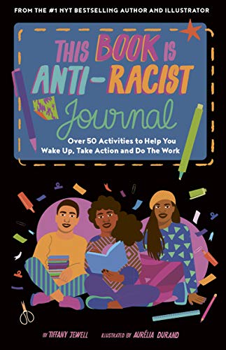 This Book Is Anti-Racist Journal: Over 50 activities to help you wake up, take action, and do the work (Empower the Future) von Frances Lincoln Children's Books