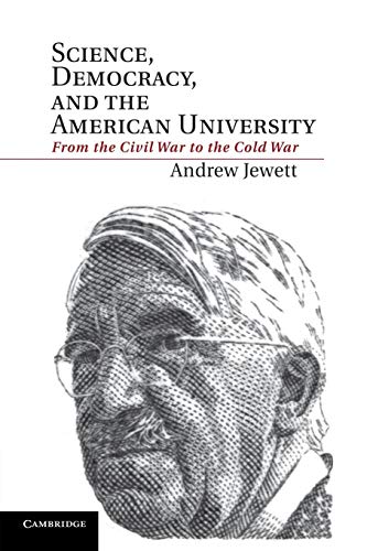 Science, Democracy, and the American University: From The Civil War To The Cold War