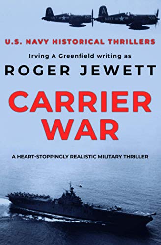 Carrier War: Authentic military action in a tense thriller (US Navy Historical Thrillers, Band 2)