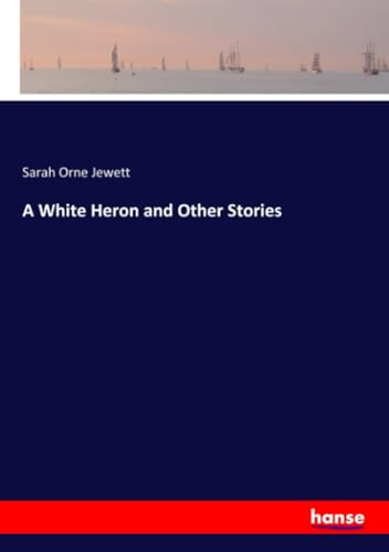 A White Heron and Other Stories von hansebooks