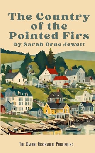 The Country of the Pointed Firs: A story of life in a small American coastal town von Independently published