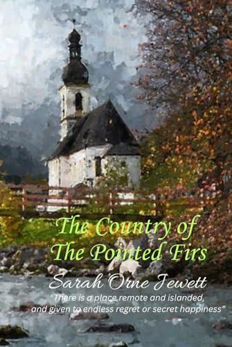 The Country of the Pointed Firs: “There is a place remote and islanded, and given to endless regret or secret happiness” The Country of the Pointed Firs: “There is a place remote and islanded, and given to endless regret or secret happiness” von Independently published