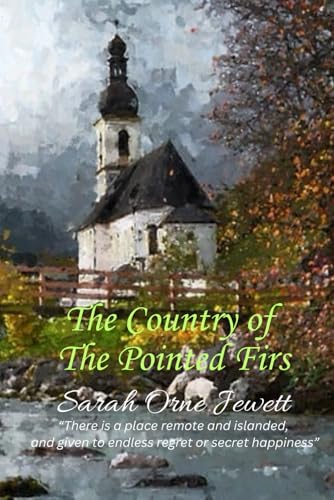 The Country of the Pointed Firs: “There is a place remote and islanded, and given to endless regret or secret happiness” The Country of the Pointed Firs: “There is a place remote and islanded, and given to endless regret or secret happiness” von Independently published