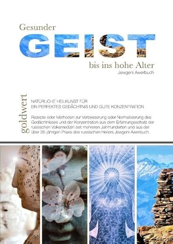 Gesunder Geist bis ins hohe Alter: Natürliche Heilkunst für ein perfektes Gedächtnis und gute Konzentration