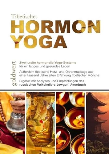 Tibetisches Hormon-Yoga: Zwei uralte hormonelle Yoga-Systeme für ein langes und gesundes Leben von epubli
